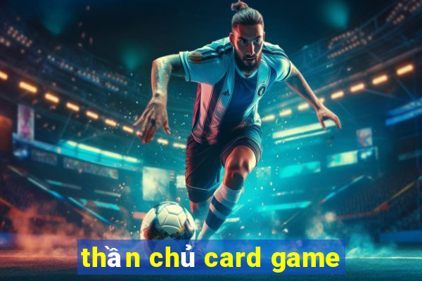 thần chủ card game