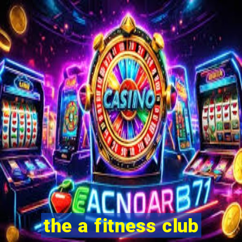 the a fitness club