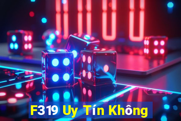 F319 Uy Tín Không