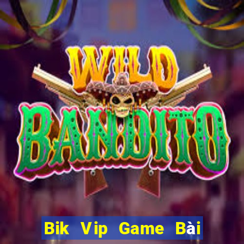 Bik Vip Game Bài Vip Club Đổi Thưởng