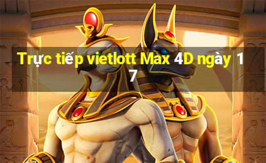 Trực tiếp vietlott Max 4D ngày 17