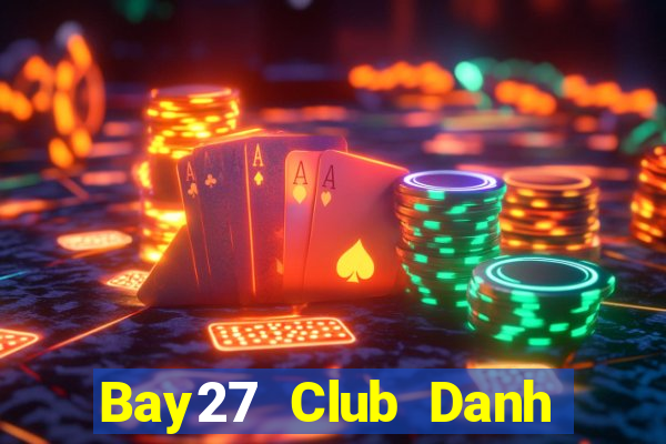 Bay27 Club Danh Bai Sanh Rong