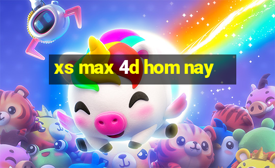 xs max 4d hom nay