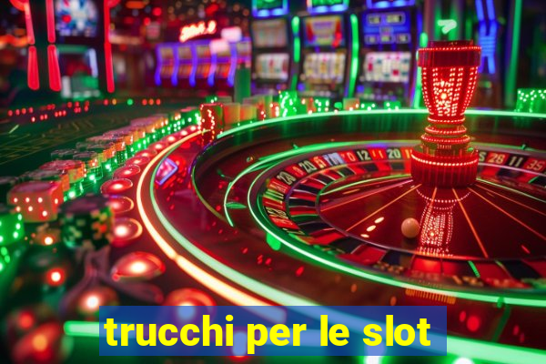 trucchi per le slot