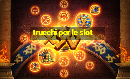 trucchi per le slot