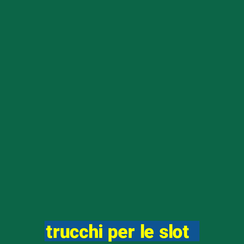 trucchi per le slot