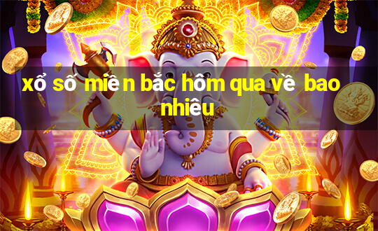 xổ số miền bắc hôm qua về bao nhiêu