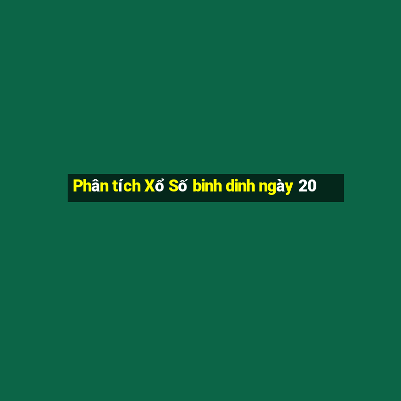 Phân tích Xổ Số binh dinh ngày 20