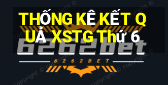 THỐNG KÊ KẾT QUẢ XSTG Thứ 6