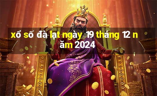 xổ số đà lạt ngày 19 tháng 12 năm 2024