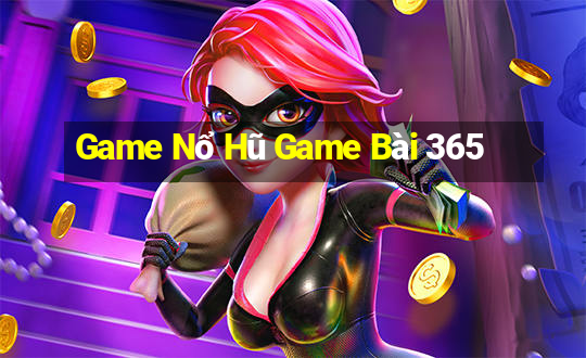 Game Nổ Hũ Game Bài 365