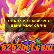 trực tiếp xổ số miền trung minh chính