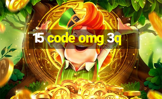 15 code omg 3q