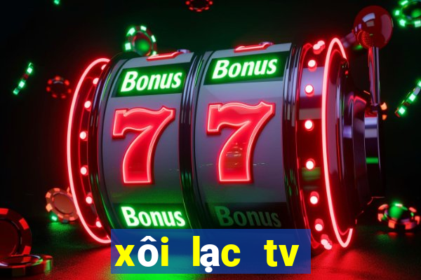 xôi lạc tv trực tuyến