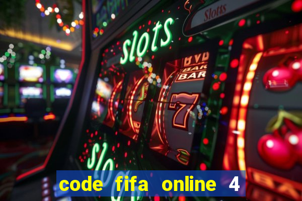 code fifa online 4 mới nhất