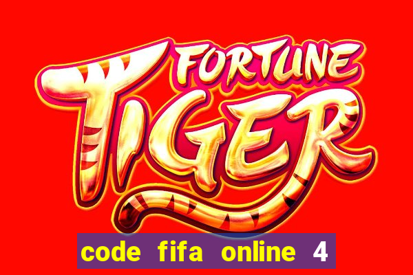 code fifa online 4 mới nhất