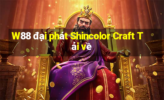 W88 đại phát Shincolor Craft Tải về