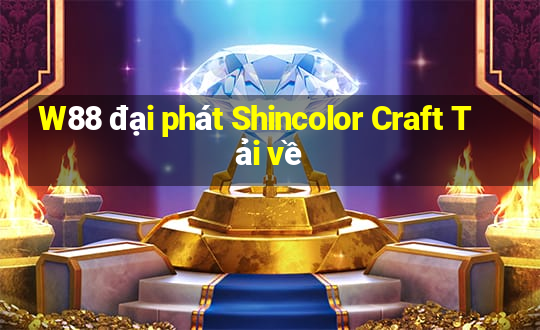 W88 đại phát Shincolor Craft Tải về