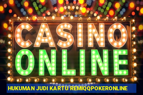 HUKUMAN JUDI KARTU REMIQQPOKERONLINE