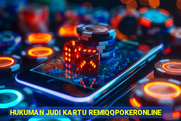 HUKUMAN JUDI KARTU REMIQQPOKERONLINE