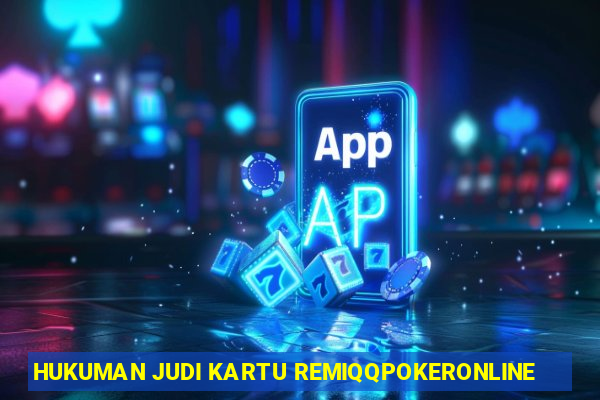 HUKUMAN JUDI KARTU REMIQQPOKERONLINE