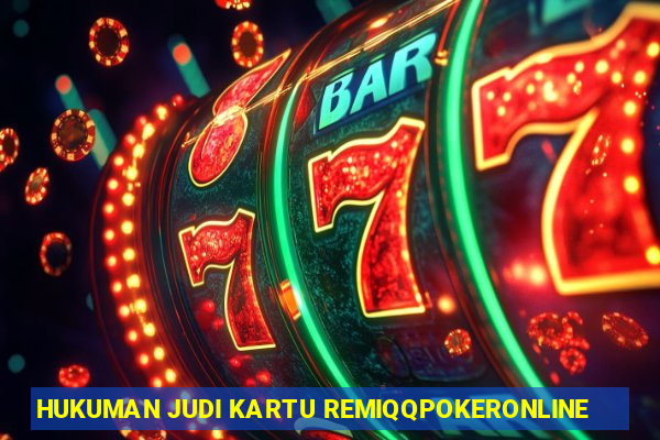 HUKUMAN JUDI KARTU REMIQQPOKERONLINE