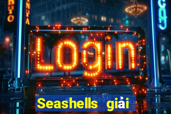 Seashells giải trí lẫn nhau