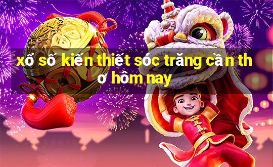 xổ số kiến thiết sóc trăng cần thơ hôm nay