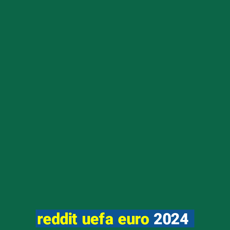 reddit uefa euro 2024