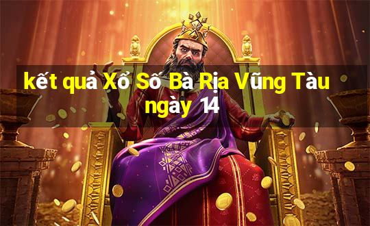 kết quả Xổ Số Bà Rịa Vũng Tàu ngày 14