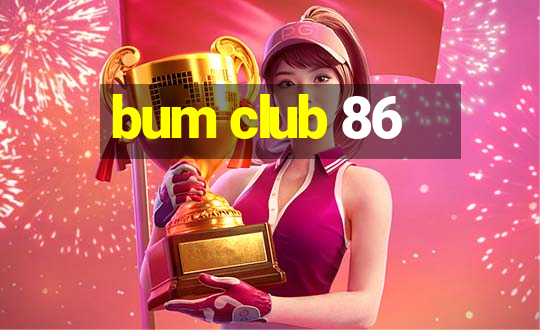 bum club 86