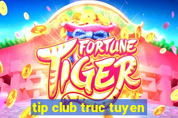 tip club truc tuyen