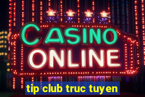 tip club truc tuyen