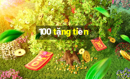 100 tặng tiền