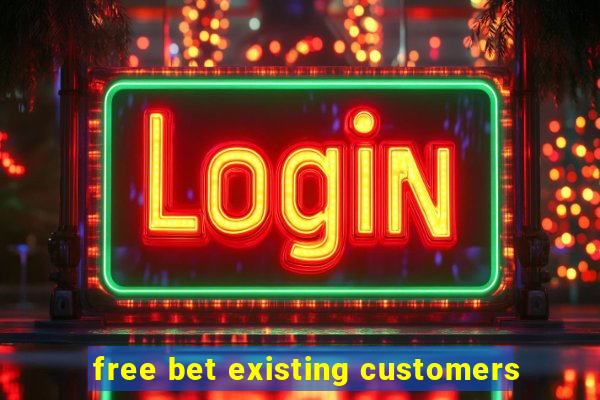 free bet existing customers