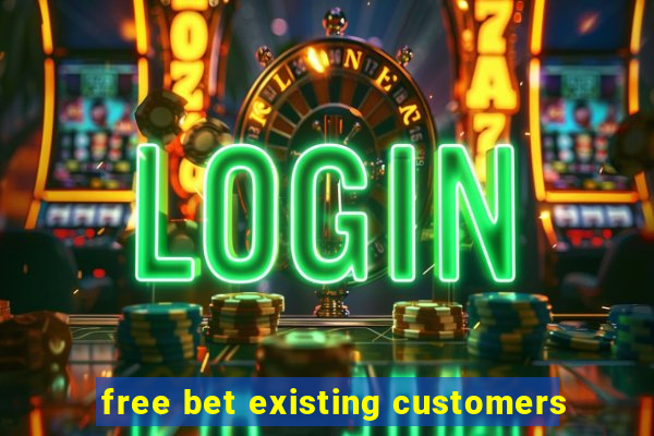 free bet existing customers