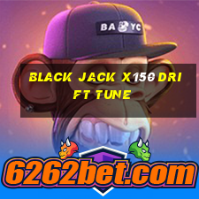 black jack x150 drift tune