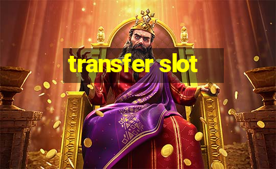 transfer slot