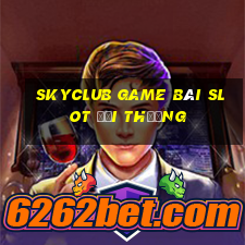 Skyclub Game Bài Slot Đổi Thưởng