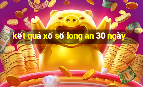 kết quả xổ số long an 30 ngày