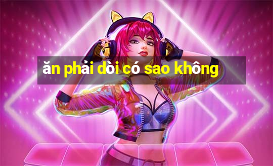 ăn phải dòi có sao không