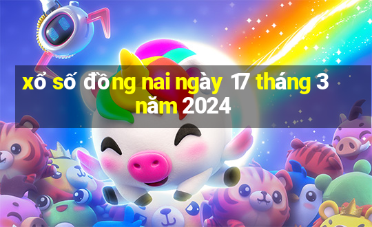 xổ số đồng nai ngày 17 tháng 3 năm 2024