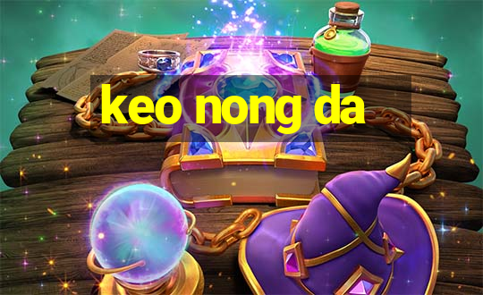 keo nong da