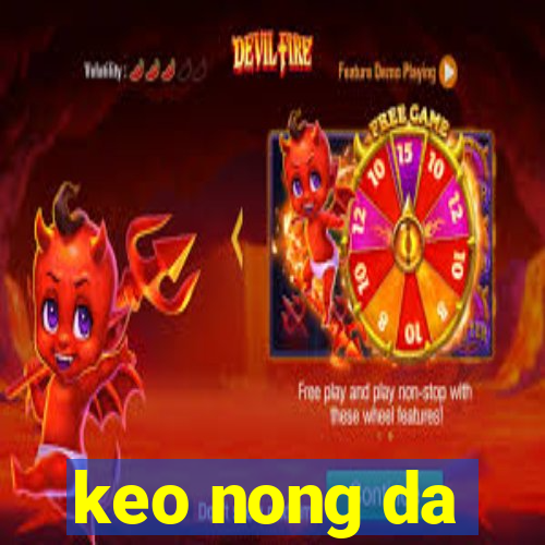 keo nong da