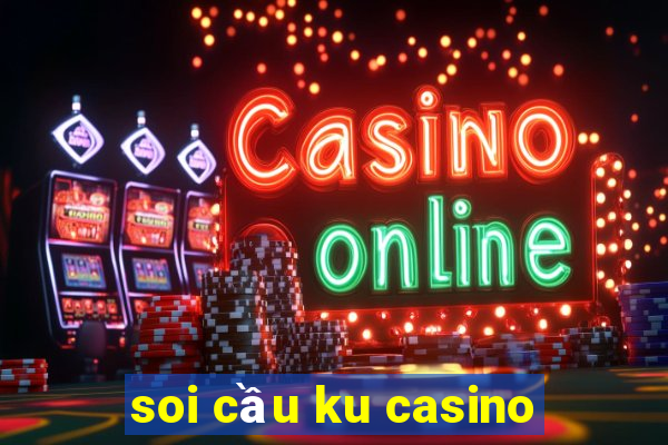 soi cầu ku casino