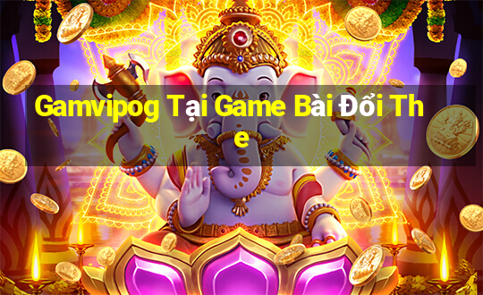 Gamvipog Tại Game Bài Đổi The