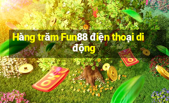 Hàng trăm Fun88 điện thoại di động