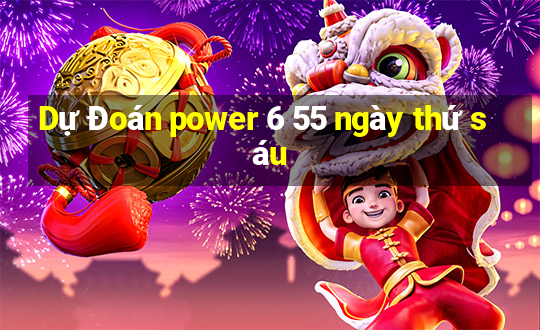 Dự Đoán power 6 55 ngày thứ sáu