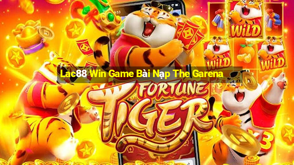 Lac88 Win Game Bài Nạp The Garena