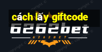 cách lấy giftcode